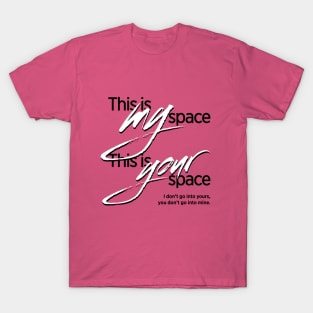 This is my space. This is your space. T-Shirt